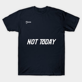 not today - Dotchs T-Shirt